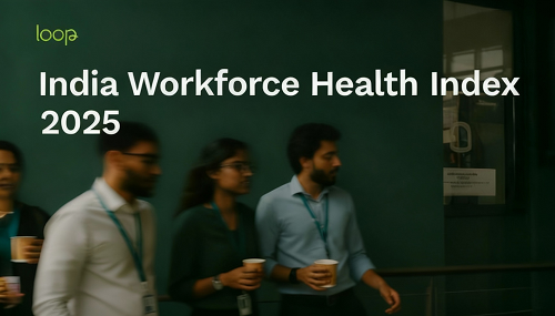 India Risks Losing its Workforce Advantage, India's First Workforce Health Index by Loop Reveals